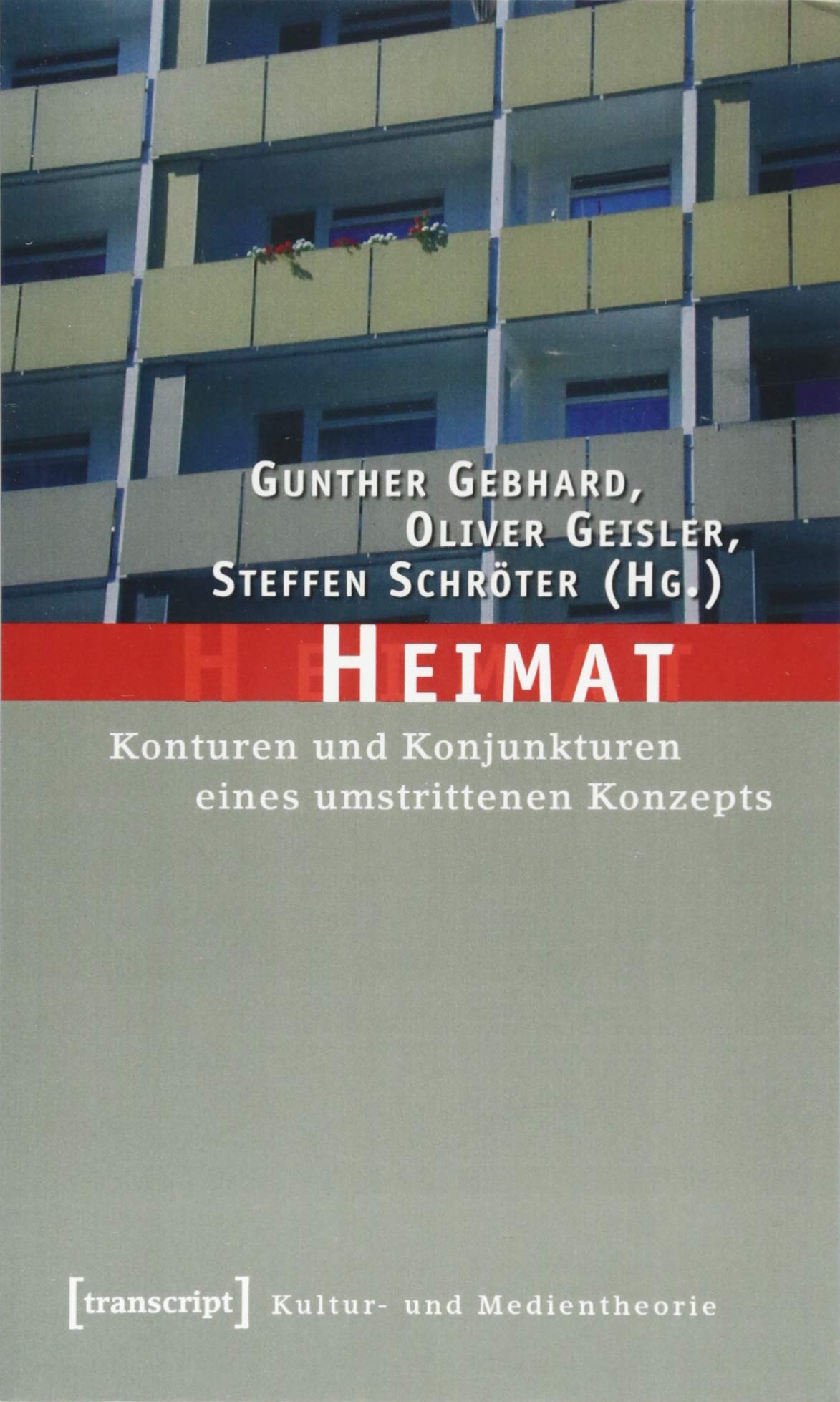 Heimat: Konturen und Konjunkturen eines umstrittenen Konzepts (Kultur- und Medientheorie) Media & Communication