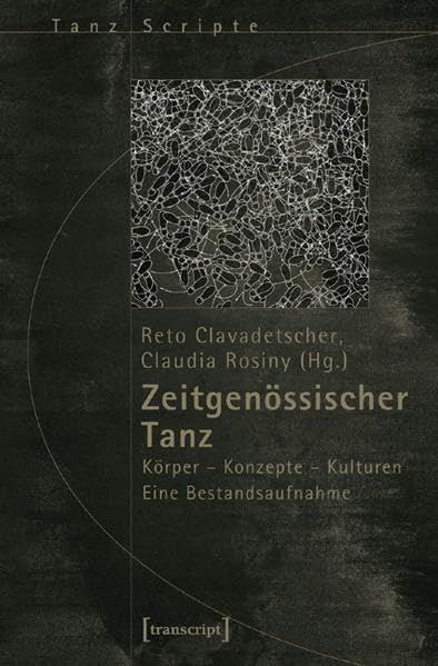 Zeitgenössischer Tanz: Körper - Konzepte - Kulturen. Eine Bestandsaufnahme (TanzScripte) Film, Art & Culture
