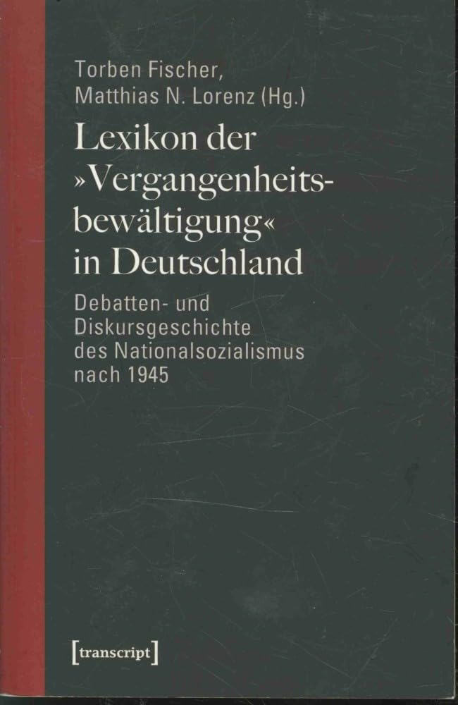 Lexikon der 'Vergangenheitsbewältigung' in Deutschland. Debatten- und Diskursgeschichte des Nationalsozialismus nach 1945 Books