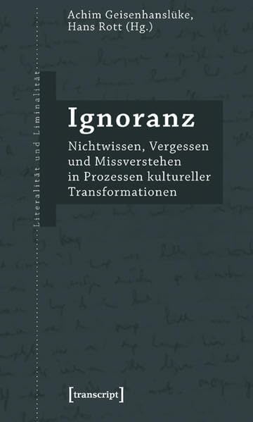 Ignoranz: Nichtwissen, Vergessen und Missverstehen in Prozessen kultureller Transformationen (Literalität und Liminalität) Books