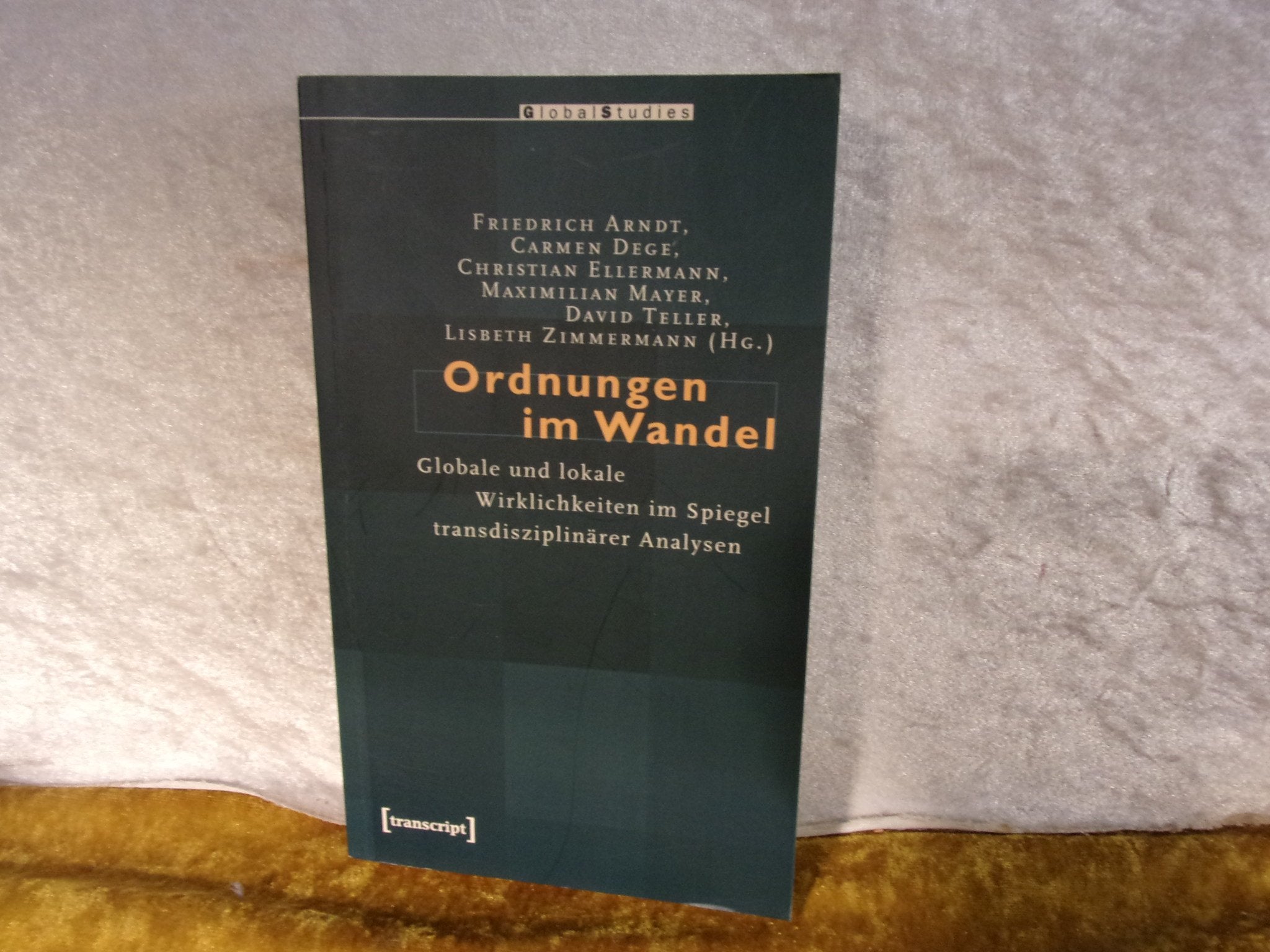 Ordnungen im Wandel: Globale und lokale Wirklichkeiten im Spiegel transdisziplinärer Analysen (Global Studies) Law