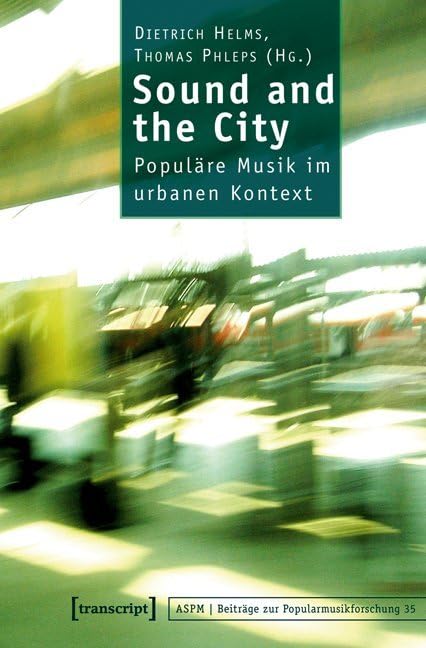 Sound and the City: Populäre Musik im urbanen Kontext (Beiträge zur Popularmusikforschung) Social Sciences