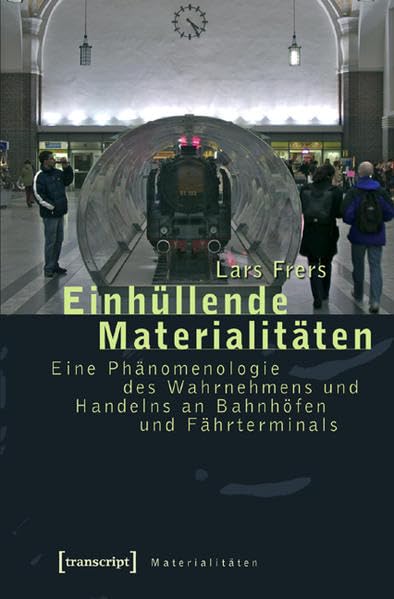 Einhüllende Materialitäten: Eine Phänomenologie des Wahrnehmens und Handelns an Bahnhöfen und Fährterminals Law