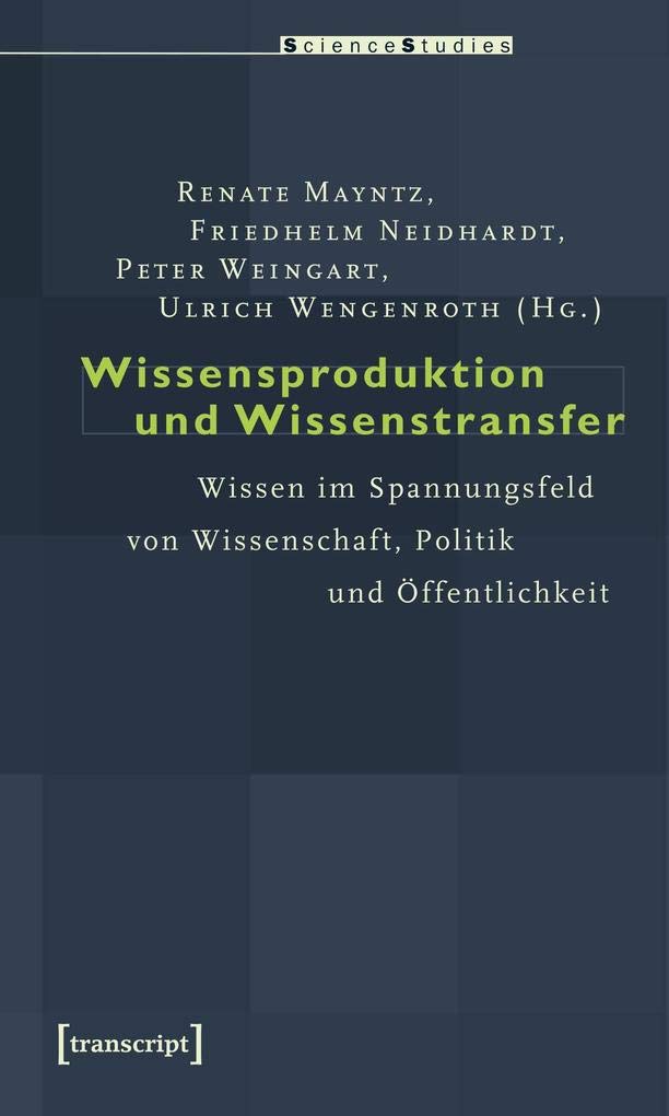 Wissensproduktion und Wissenstransfer: Wissen im Spannungsfeld von Wissenschaft, Politik und Öffentlichkeit (Science Studies) Law