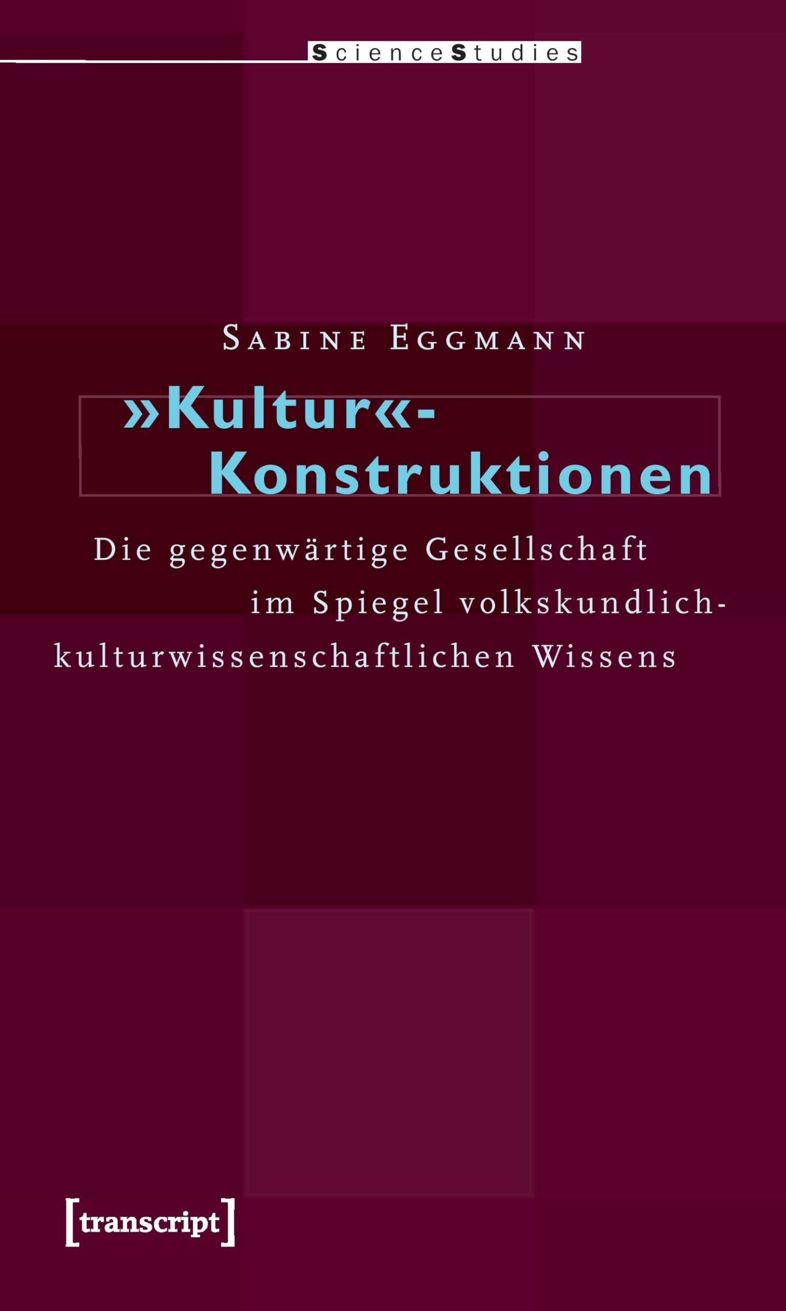 »Kultur«-Konstruktionen: Die gegenwärtige Gesellschaft im Spiegel volkskundlich-kulturwissenschaftlichen Wissens (Science Studies) Law
