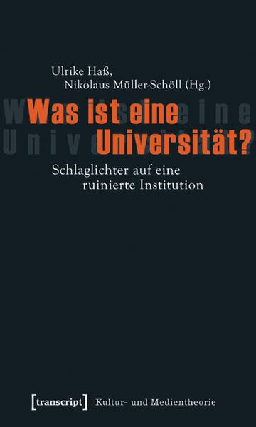 Was ist eine Universität?: Schlaglichter auf eine ruinierte Institution (Kultur- und Medientheorie) Education & Training