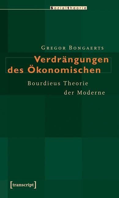 Verdrängungen des Ökonomischen: Bourdieus Theorie der Moderne (Sozialtheorie) Law