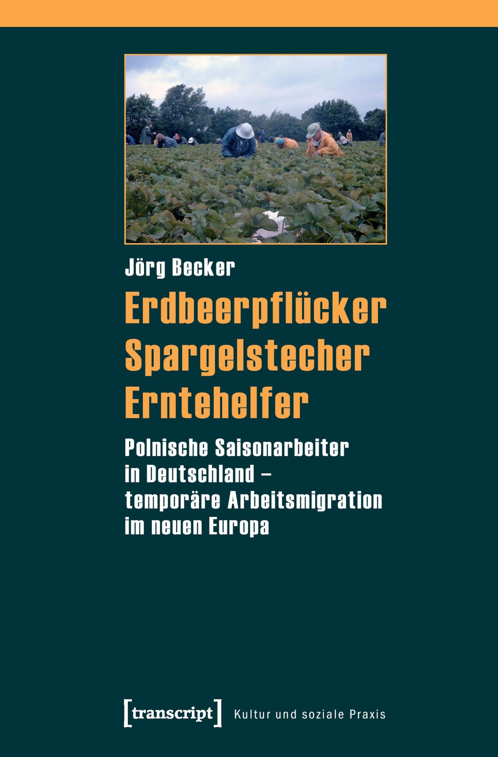 Erdbeerpflücker, Spargelstecher, Erntehelfer: Polnische Saisonarbeiter in Deutschland – temporäre Arbeitsmigration im neuen Europa (Kultur und soziale Praxis) Law