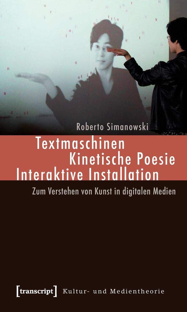 Textmaschinen - Kinetische Poesie - Interaktive Installation: Zum Verstehen von Kunst in digitalen Medien (Kultur- und Medientheorie) Media & Communication