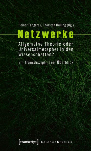 Netzwerke: Allgemeine Theorie oder Universalmetapher in den Wissenschaften? Ein transdisziplinärer Überblick (Science Studies) Business & Technology