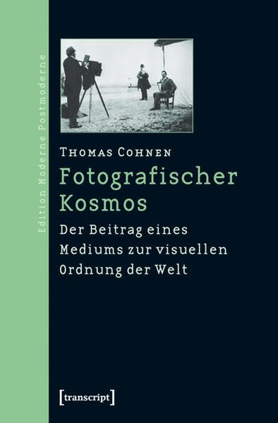 Fotografischer Kosmos: Der Beitrag eines Mediums zur visuellen Ordnung der Welt (Edition Moderne Postmoderne) Media & Communication