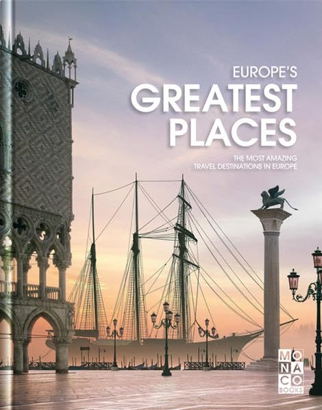 Europe's Greatest Places: The Most Amazing Travel Destinations (Monaco Books - Fascinating Cities) Leisure, Home & Garden