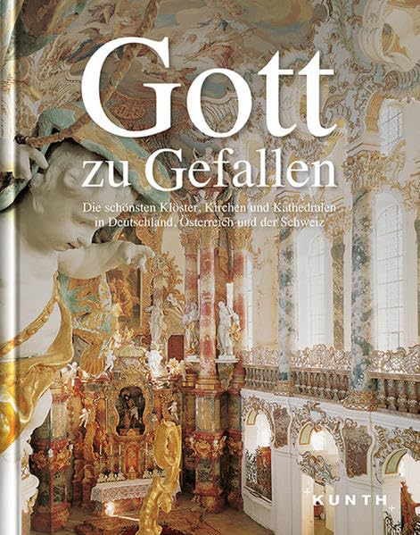 KUNTH Bildband Gott zu gefallen.: Die schönsten Klöster, Kirchen und Kathedralen in Deutschland, Schweiz und Österreich (KUNTH Bildbände/Illustrierte Bücher) Leisure, Home & Garden