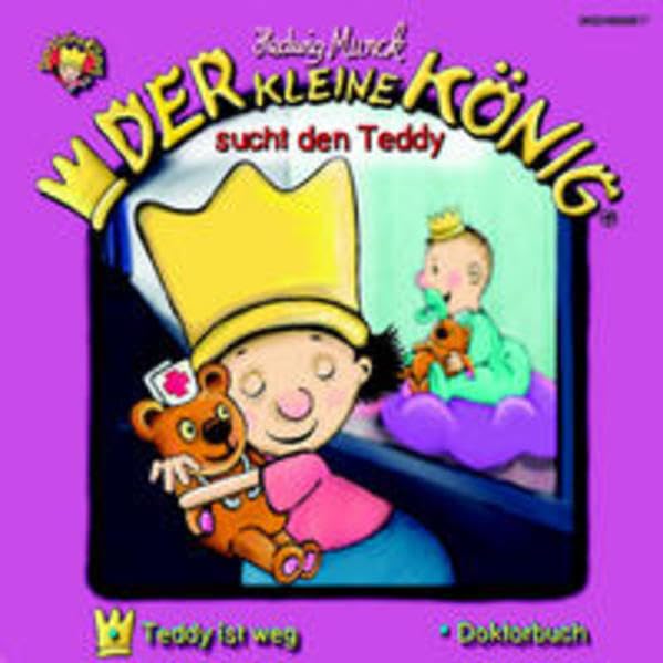 Der kleine König - CD / Der kleine König sucht den Teddy: Teddy ist weg /Doktorbuch Novels & Short Stories