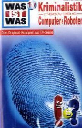 Was ist Was - Toncassetten / Kriminalistik /Computer & Roboter: Das Original-Hörspiel zu TV-Serie Novels & Short Stories