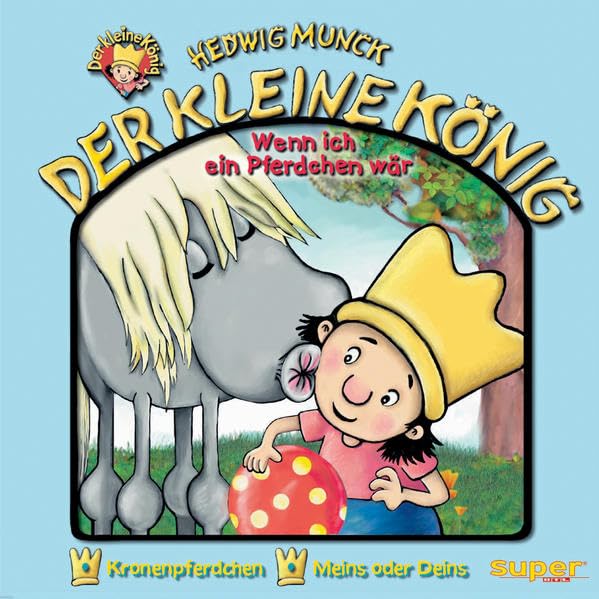 Der kleine König - CD / Wenn ich ein Pferdchen wär: Kronenpferdchen /Meins oder Deins Novels & Short Stories