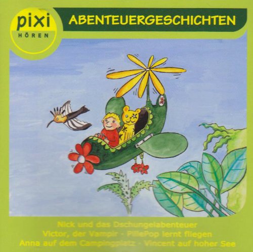 Abenteuergeschichten: Nick und das Dschungelabenteuer; Victor, der Vampir; PillePop lernt fliegen; Anna auf dem Campingplatz; Vincent auf hoher See (pixi HÖREN) Novels & Short Stories