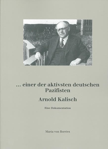 Arnold Kalisch: ...einer der aktivsten deutschen Pazifisten Politics & History