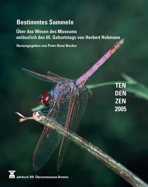 Jahrbuch XIII Überseemuseum Bremen: Bestimmtes Sammeln - Über das Wesen des Museums anlässlich des 65. Geburtstags von Herbert Hohmann Law