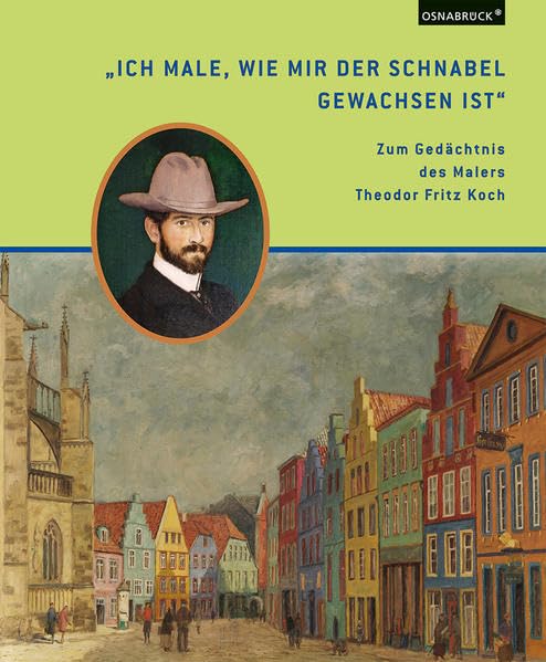 "Ich male, wie mir der Schnabel gewachsen ist": Zum Gedächtnis des Malers Theodor Fritz Koch Film, Art & Culture