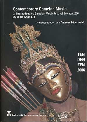 Contemporary Gamelan Music: 3. Internationales Gamelan Musik Festival Bremen 2006 25 Jahre Arum Shi Film, Art & Culture