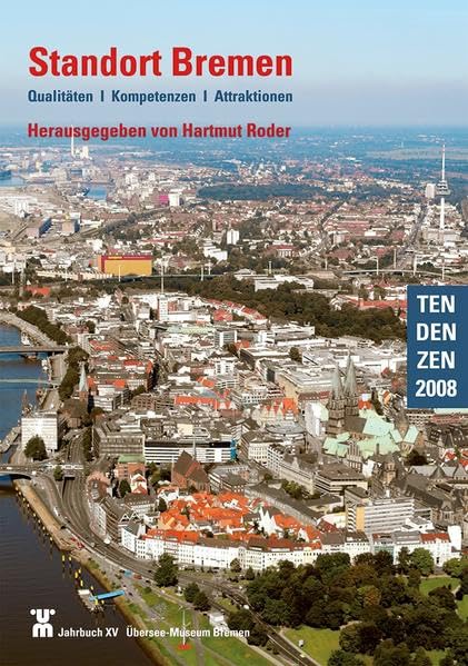 Standort Bremen: Qualitäten - Kompetenzen - Attraktionen. (TenDenZen 2008, Jahrbuch XV, Übersee-Museum Bremen) book