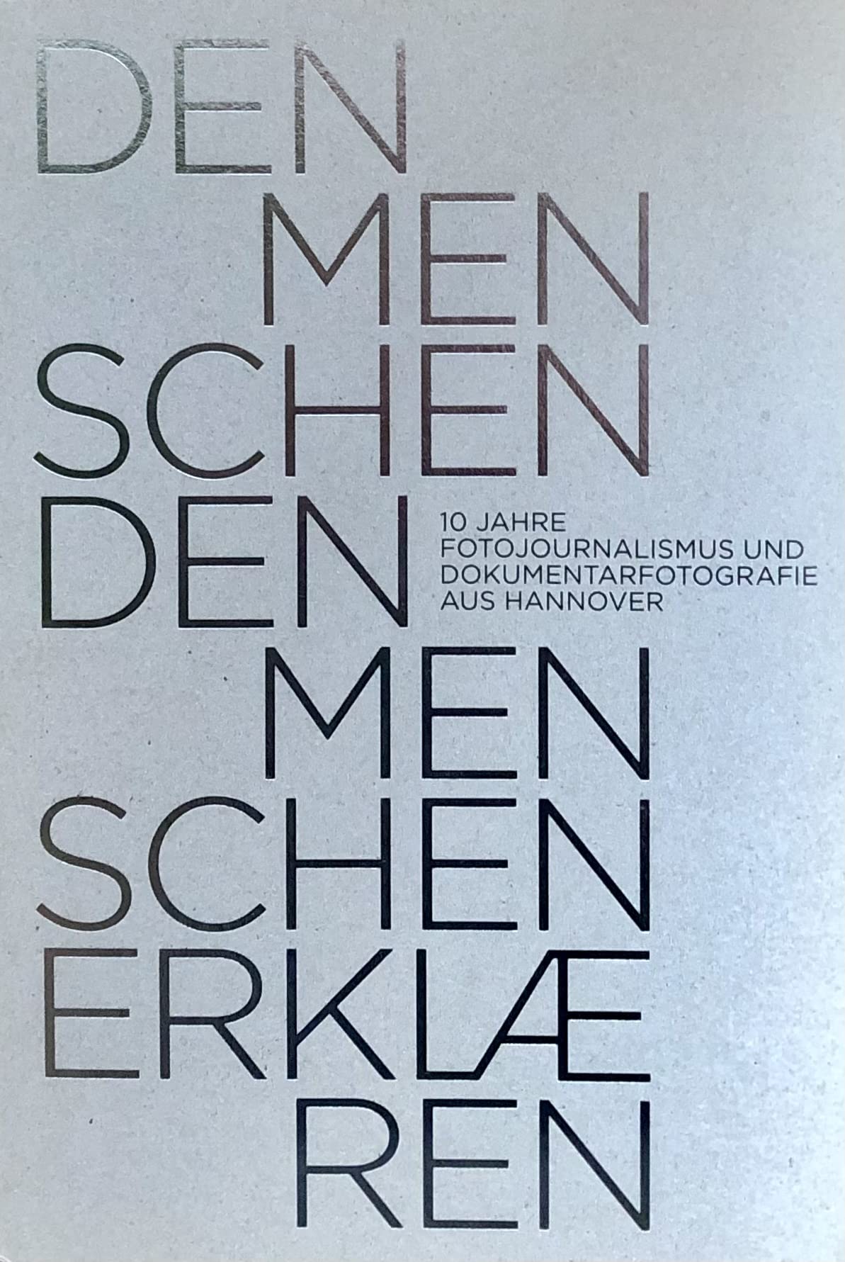 Den Menschen den Menschen erklären: 10 Jahre Fotojournalismus und Dokumentarfotografie aus Hannover Photography