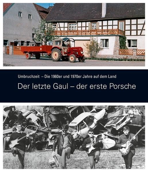 Umbruchzeit Band 1: Die 1960er und 1970er Jahre auf dem Land. Der letzte Gaul - der erste Porsche (Schriftenreihe des Fränkischen Freilichtmuseums Fladungen) Politics & History