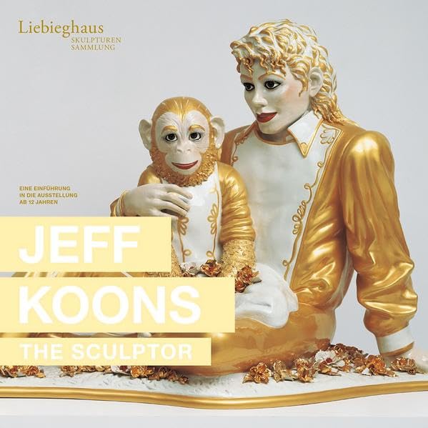 Jeff Koons. The Painter & The Sculptor: Eine Einführung in die Ausstellung - ab 12 Jahren - Aus der Reihe Schülerbegleitheft (Begleithefte: Schirn Kunsthalle) Film, Art & Culture