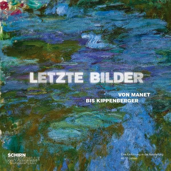 Letzte Bilder. von Manet bis Kippenberger.: Begleitheft. Eine Einführung in die Ausstellung - ab 12 Jahren. (Begleithefte: Schirn Kunsthalle) Film, Art & Culture
