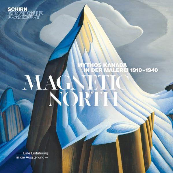Magnetic North: Mythos Kanada in der Malerei 1910-1940 (Begleithefte: Schirn Kunsthalle) book