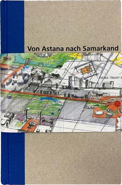 Skizzenbuch "von Astana nach Samarkand": Reiseskizzen 2017 Film, Art & Culture