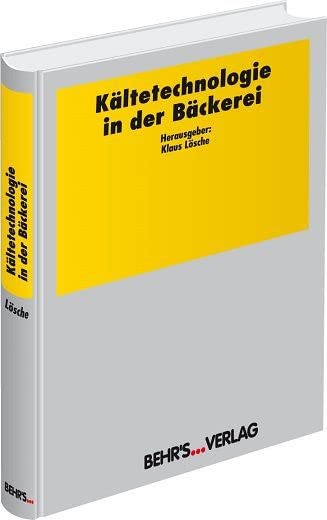 Kältetechnologie in der Bäckerei: Das große Handbuch der Kältetechnologie für Backbetriebe! Business & Technology