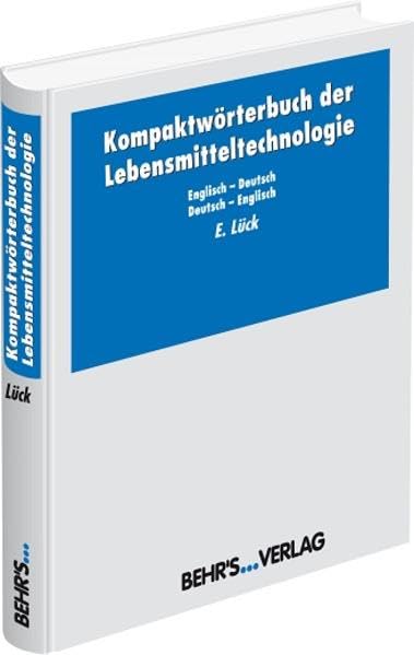 Kompaktwörterbuch der Lebensmitteltechnologie: Zweisprachig: Englisch–Deutsch, Deutsch–Englisch über 10.000 Fachbegriffe je Sprachrichtung Business & Technology