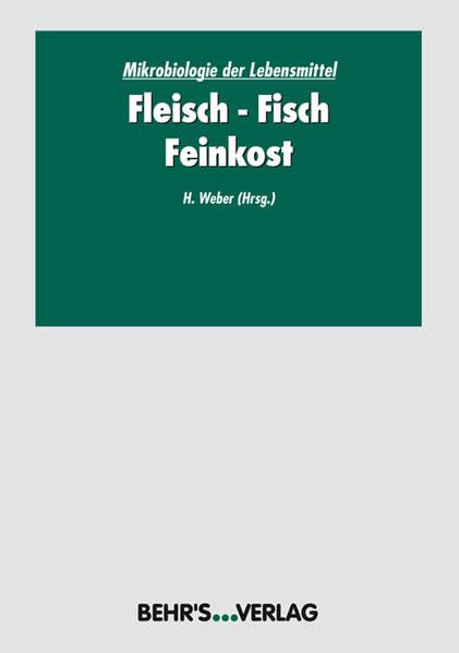 Mikrobiologie der Lebensmittel: Band 3: Fleisch - Fisch - Feinkost Business & Technology