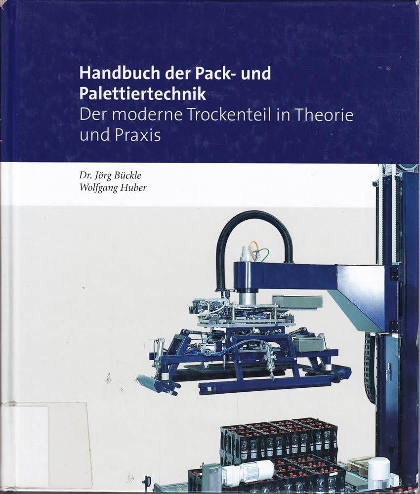Handbuch der Pack- und Palettiertechnik: Der moderne Trockenteil in Theorie und Praxis Business & Technology