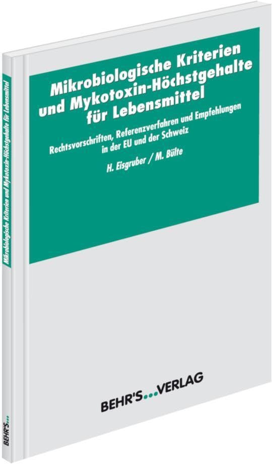 Mikrobiologische Kriterien und Mykotoxin-Höchstgehalte für Lebensmittel: Rechtsvorschriften, Referenzverfahren und Empfehlungen in der EU und der Schweiz book