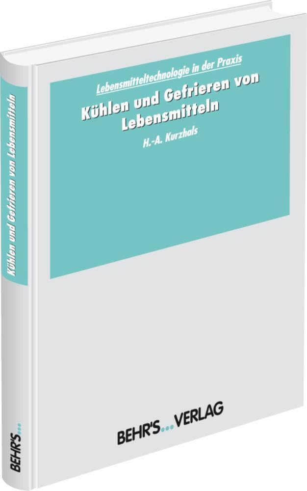 Kühlen und Gefrieren von Lebensmitteln: Lebensmitteltechnologie in der Praxis; Leitfaden für den Praktiker Business & Technology