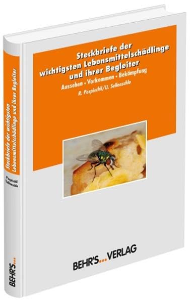 Steckbriefe der wichtigsten Lebensmittelschädlinge und ihrer Begleiter: Aussehen - Vorkommen - Bekämpfung Business & Technology