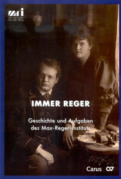 Immer Reger: Geschichte und Aufgaben des Max-Reger-Instituts (Veröffentlichungen des Max-Reger-Instituts /Elsa-Reger-Stiftung) Art & Literature