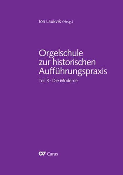 Orgelschule zur historischen Aufführungspraxis: Teil 3. Die Moderne (Jon Laukvik: Orgelschule zur historischen Aufführungspraxis) Arts & Music
