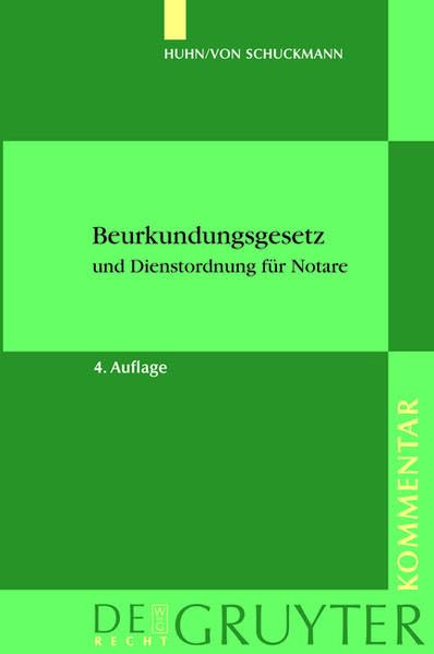 Huhn/von Schuckmann. Beurkundungsgesetz und Dienstordnung für Notare: Kommentar (De Gruyter Kommentar) Law