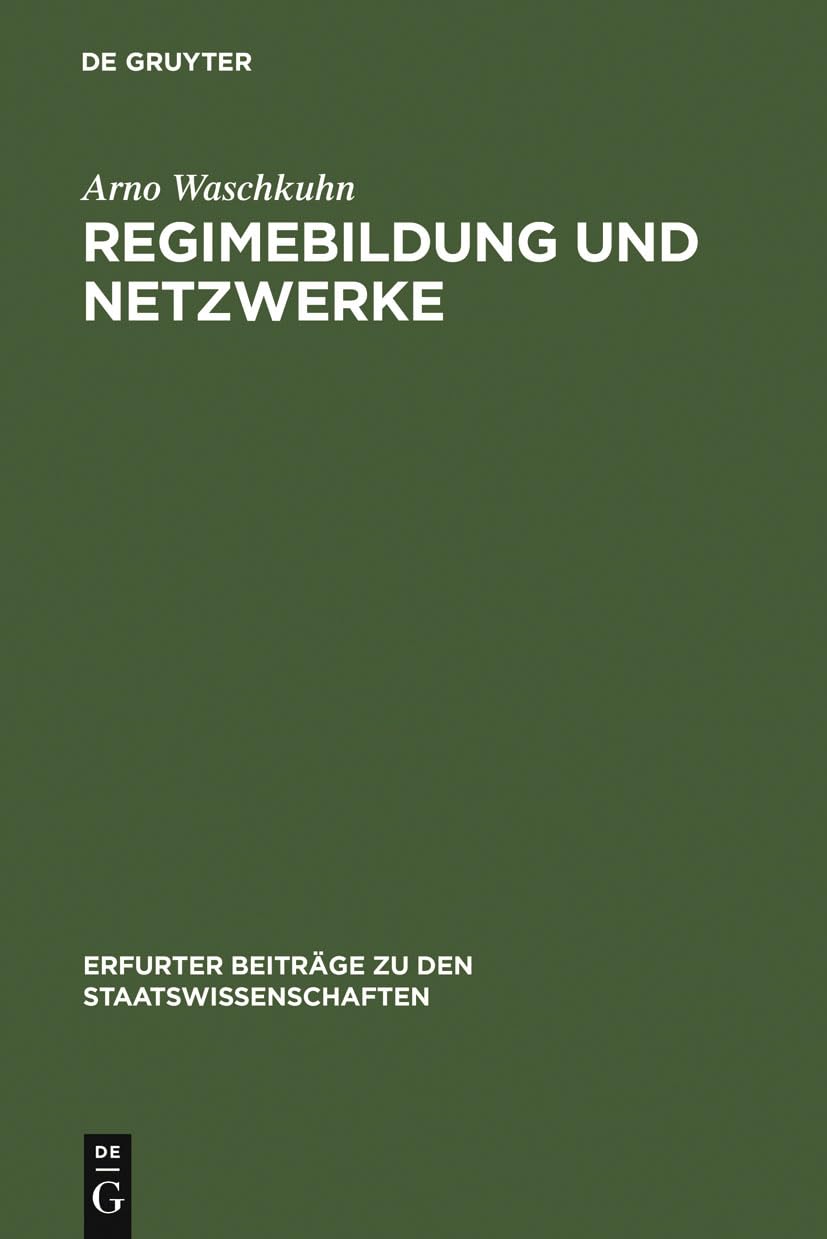 Regimebildung und Netzwerke: Neue Ordnungsmuster und Interaktionsformen zur Konflikt- und Verantwortungsregulierung im Kontext politischer Steuerung ... zu den Staatswissenschaften, 5, Band 5) Law