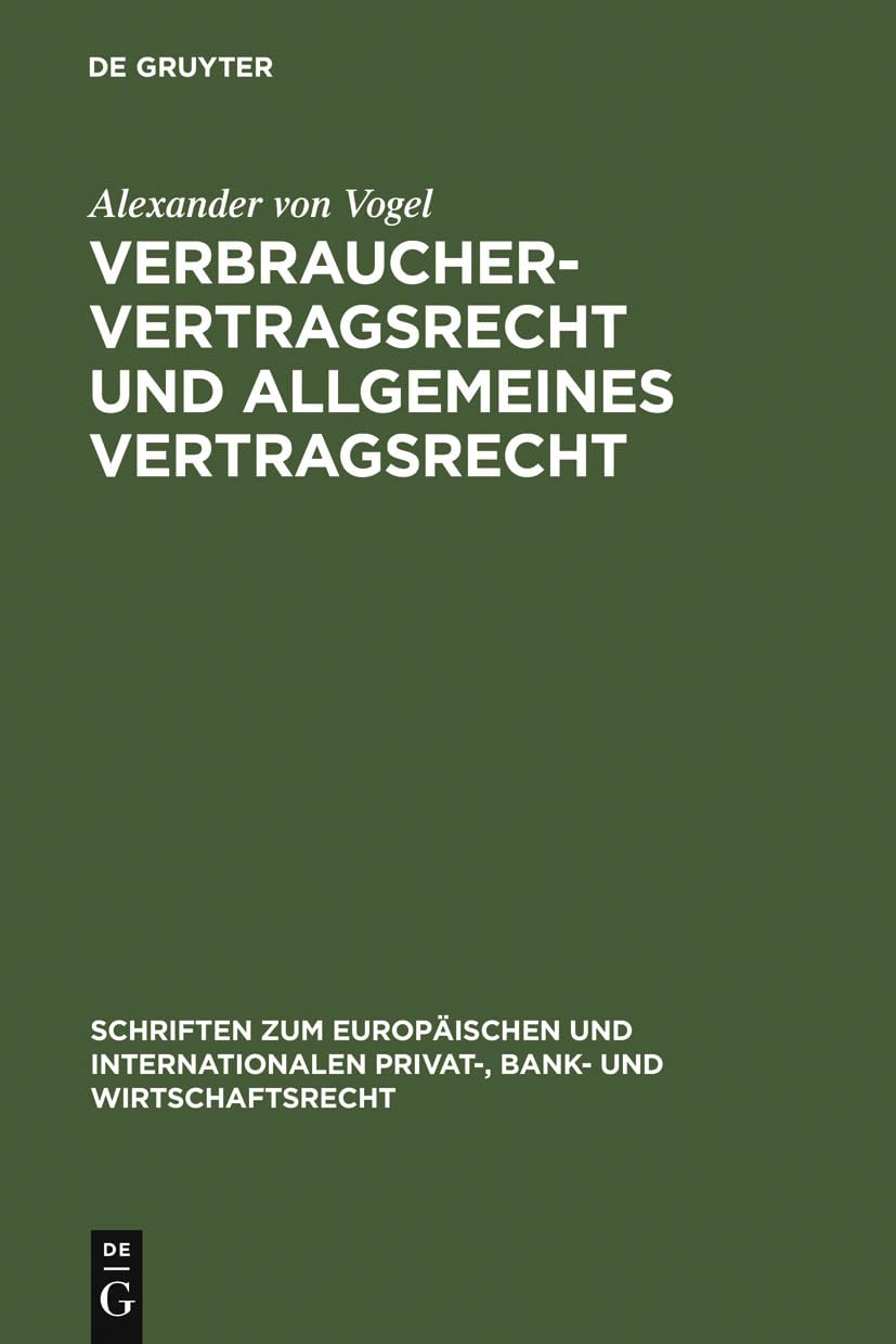 Verbrauchervertragsrecht und allgemeines Vertragsrecht: Fragen der Kohärenz in Europa (Schriften zum Europäischen und Internationalen Privat-, Bank- und Wirtschaftsrecht, 6, Band 6) Law