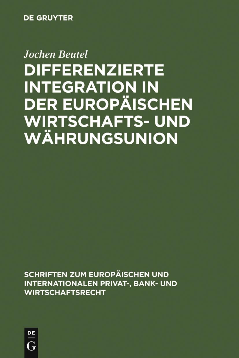 Differenzierte Integration in der Europäischen Wirtschafts- und Währungsunion: Eine Untersuchung zu den rechtlichen Auswirkungen der Gewährung einer ... Bank- und Wirtschaftsrecht, 8, Band 8) Law