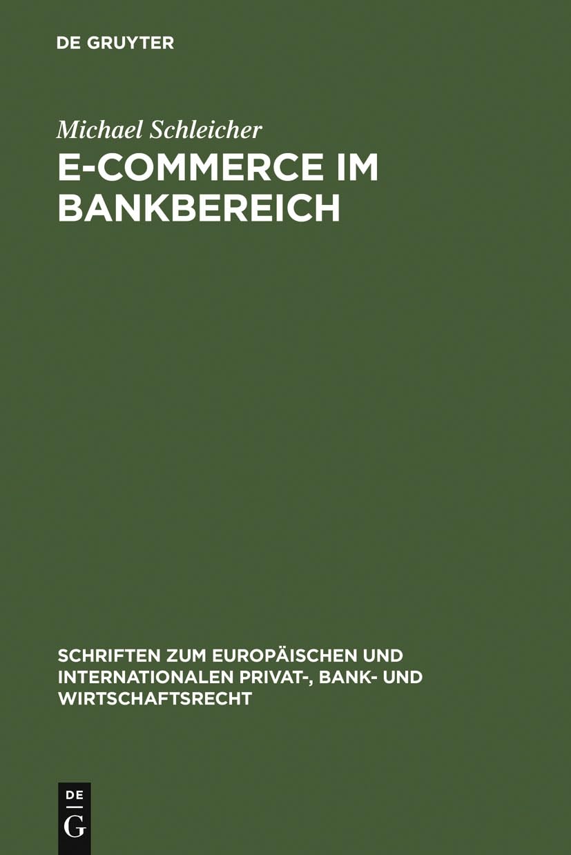 E-Commerce im Bankbereich: Dissertationsschrift (Schriften zum Europäischen und Internationalen Privat-, Bank- und Wirtschaftsrecht, 19, Band 19) Law