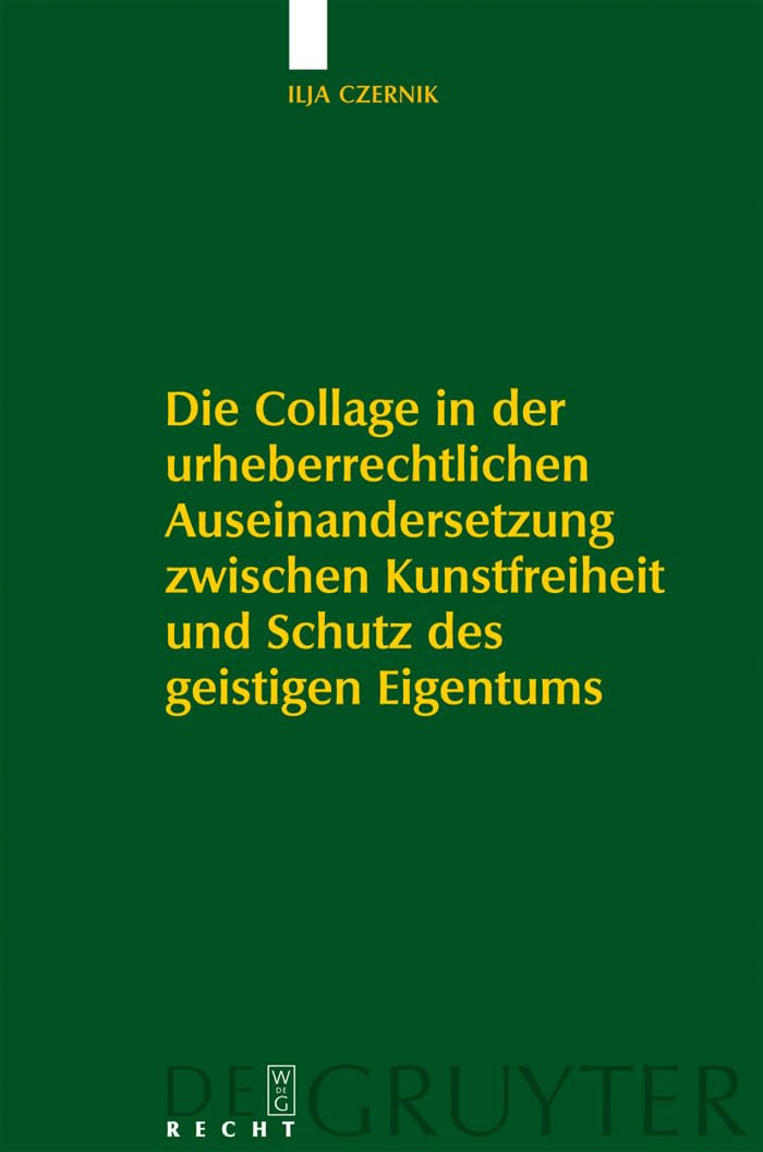 Die Collage in der urheberrechtlichen Auseinandersetzung zwischen Kunstfreiheit und Schutz des geistigen Eigentums Law