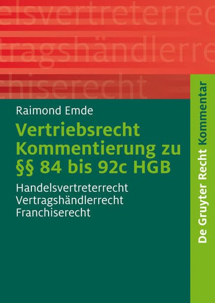 Vertriebsrecht: Kommentierung zu §§ 84 bis 92c HGB. Handelsvertreterrecht - Vertragshändlerrecht - Franchiserecht (De Gruyter Kommentar) Law