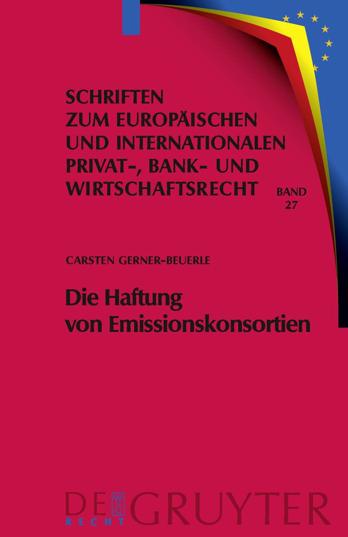 Die Haftung von Emissionskonsortien: Eine rechtsvergleichende Untersuchung des deutschen und des US-amerikanischen Rechts (Schriften zum Europäischen ... Bank- und Wirtschaftsrecht, 27, Band 27) Law