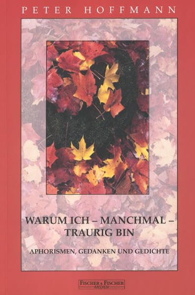 Warum ich - manchmal - traurig bin: Aphorismen, Gedanken und Gedichte book